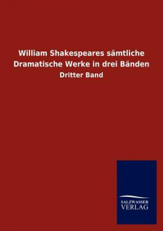 Carte William Shakespeares S Mtliche Dramatische Werke in Drei B Nden William Shakespeare
