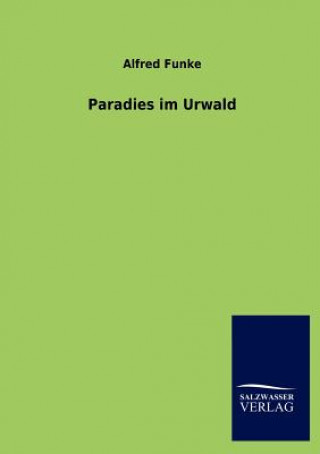 Kniha Paradies Im Urwald Alfred Funke