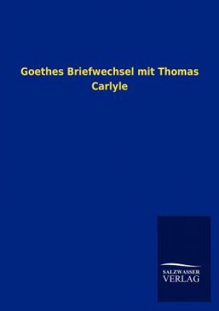 Kniha Goethes Briefwechsel mit Thomas Carlyle Salzwasser-Verlag Gmbh