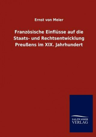 Carte Franzoesische Einflusse auf die Staats- und Rechtsentwicklung Preussens im XIX. Jahrhundert Ernst Von Meier