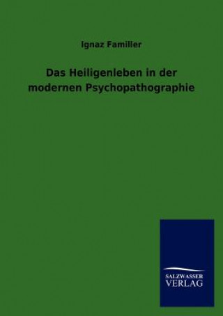 Könyv Heiligenleben in der modernen Psychopathographie Ignaz Familler