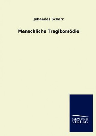 Könyv Menschliche Tragikomoedie Johannes Scherr
