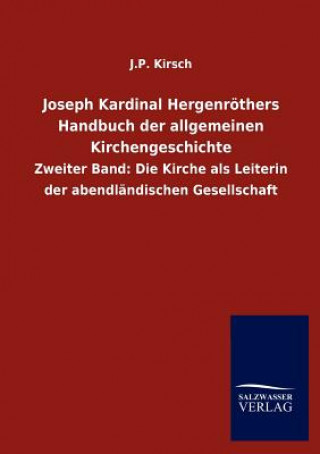 Könyv Joseph Kardinal Hergenroethers Handbuch der allgemeinen Kirchengeschichte J. P. Kirsch