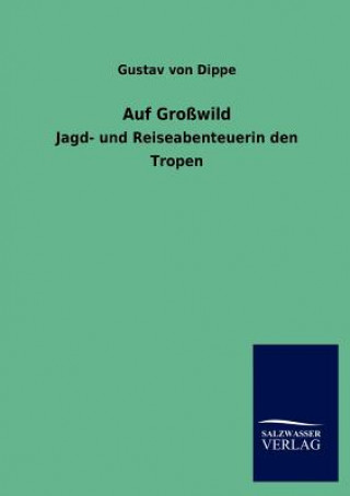 Könyv Auf Grosswild Gustav von Dippe