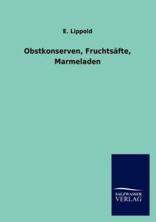 Kniha Obstkonserven, Fruchtsafte, Marmeladen E. Lippold