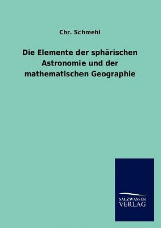 Kniha Elemente der spharischen Astronomie und der mathematischen Geographie Chr Schmehl