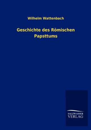 Knjiga Geschichte des Roemischen Papsttums Wilhelm Wattenbach