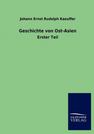 Kniha Geschichte von Ost-Asien Johann E. R. Kaeuffer