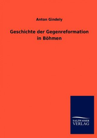 Kniha Geschichte der Gegenreformation in Boehmen Anton Gindely