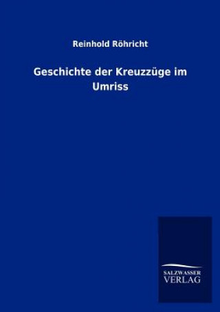Kniha Geschichte der Kreuzzuge im Umriss Reinhold Röhricht