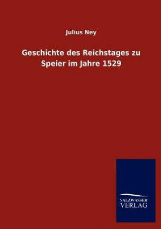 Carte Geschichte des Reichstages zu Speier im Jahre 1529 Julius Ney