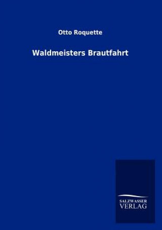 Kniha Waldmeisters Brautfahrt Otto Roquette