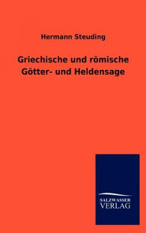 Kniha Griechische Und R Mische G Tter- Und Heldensage Hermann Steuding