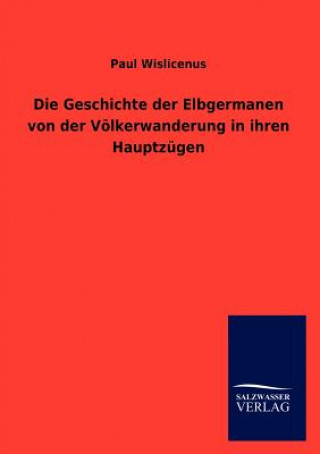 Libro Geschichte der Elbgermanen von der Voelkerwanderung in ihren Hauptzugen Paul Wislicenus