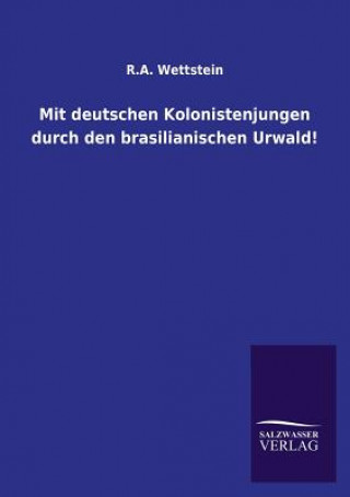 Książka Mit deutschen Kolonistenjungen durch den brasilianischen Urwald! Karl A. Wettstein