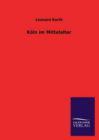 Buch Koln Im Mittelalter Leonard Korth