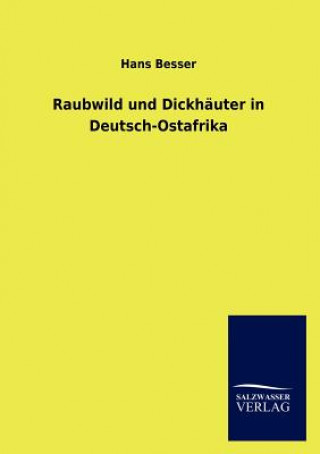 Libro Raubwild und Dickhauter in Deutsch-Ostafrika Hans Besser