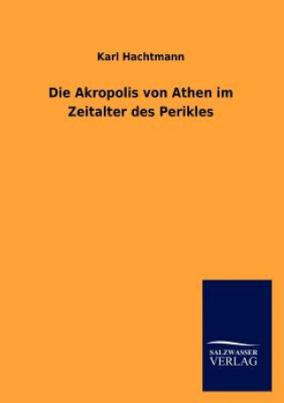 Könyv Akropolis von Athen im Zeitalter des Perikles Karl Hachtmann