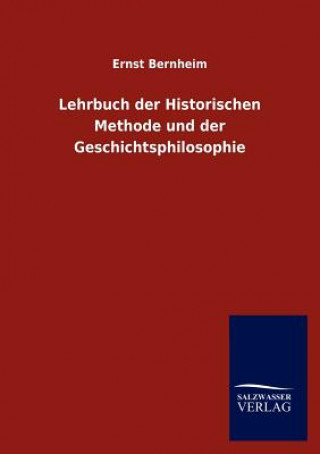 Könyv Lehrbuch der Historischen Methode und der Geschichtsphilosophie Ernst Bernheim