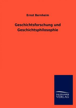 Kniha Geschichtsforschung und Geschichtsphilosophie Ernst Bernheim