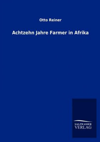 Libro Achtzehn Jahre Farmer in Afrika Otto Reiner