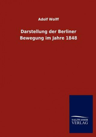 Книга Darstellung der Berliner Bewegung im Jahre 1848 Adolf Wolff