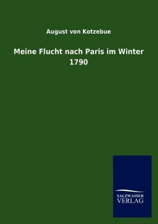 Książka Meine Flucht Nach Paris Im Winter 1790 August Friedrich F Von Kotzebue