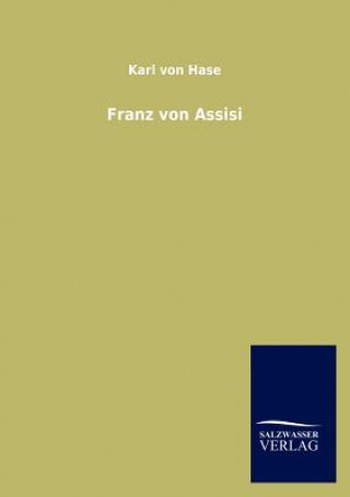 Knjiga Franz Von Assisi Karl von Hase