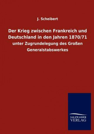 Kniha Krieg zwischen Frankreich und Deutschland in den Jahren 1870/71 J. Scheibert