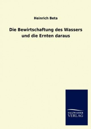 Kniha Bewirtschaftung des Wassers und die Ernten daraus Heinrich Beta