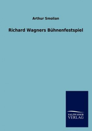 Kniha Richard Wagners Buhnenfestspiel Arthur Smolian