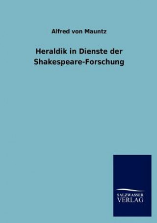 Könyv Heraldik in Dienste der Shakespeare-Forschung Alfred von Mauntz