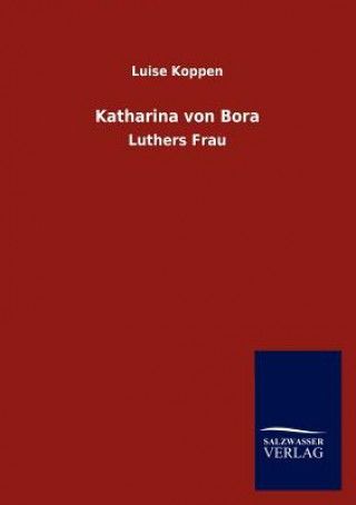 Книга Katharina Von Bora Luise Koppen