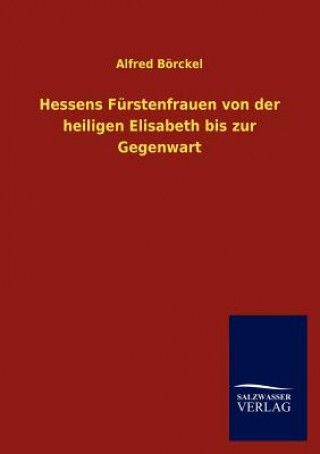 Carte Hessens Furstenfrauen von der heiligen Elisabeth bis zur Gegenwart Alfred Börckel