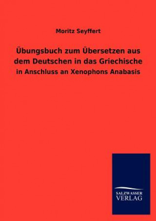 Kniha UEbungsbuch zum UEbersetzen aus dem Deutschen in das Griechische Moritz Seyffert