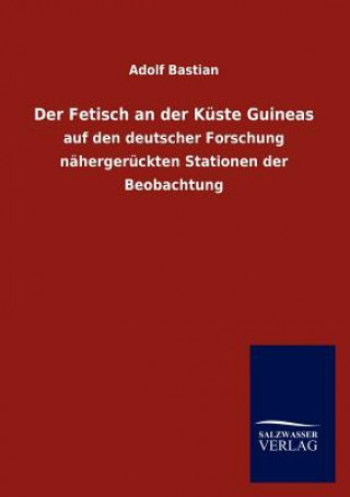 Kniha Fetisch an Der Kuste Guineas Adolf Bastian