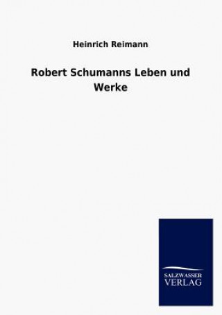 Knjiga Robert Schumanns Leben Und Werke Heinrich Reimann