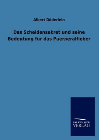 Könyv Scheidensekret Und Seine Bedeutung Fur Das Puerperalfieber Albert Döderlein