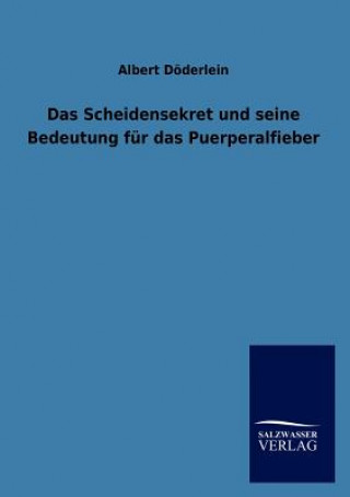 Książka Scheidensekret Und Seine Bedeutung Fur Das Puerperalfieber Albert Döderlein