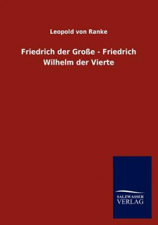 Carte Friedrich Der Gro E - Friedrich Wilhelm Der Vierte Leopold von Ranke