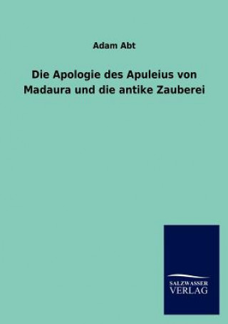 Carte Apologie des Apuleius von Madaura und die antike Zauberei Adam Abt