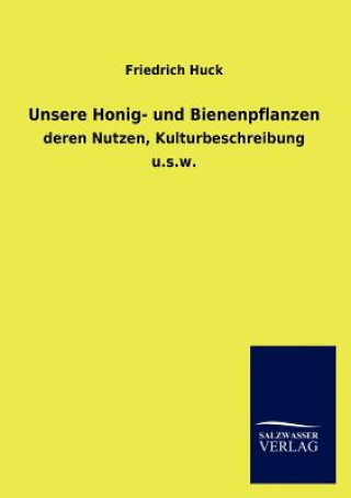 Kniha Unsere Honig- und Bienenpflanzen Friedrich Huck