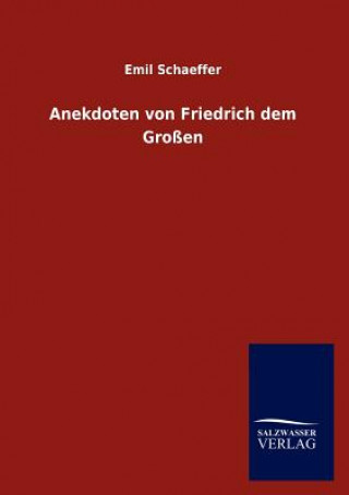 Книга Anekdoten Von Friedrich Dem Grossen Emil Schaeffer