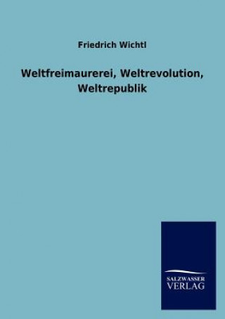 Knjiga Weltfreimaurerei, Weltrevolution, Weltrepublik Friedrich Wichtl