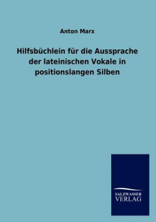 Książka Hilfsb Chlein Fur Die Aussprache Der Lateinischen Vokale in Positionslangen Silben Anton Marx