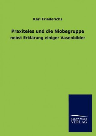 Könyv Praxiteles und die Niobegruppe Karl Friederichs