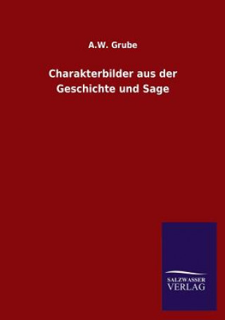 Carte Charakterbilder Aus Der Geschichte Und Sage A. W. Grube