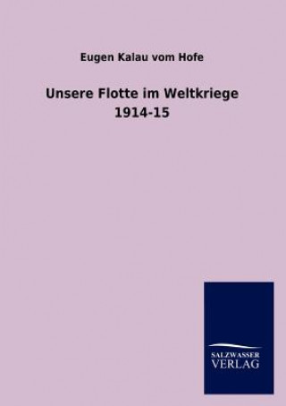 Kniha Unsere Flotte im Weltkriege 1914-15 Eugen Kalau vom Hofe