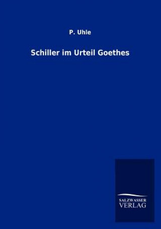 Könyv Schiller im Urteil Goethes Paul Uhle
