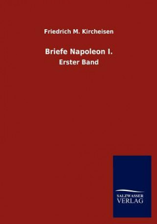 Kniha Briefe Napoleon I. Kaiser Napoleon I. Bonaparte